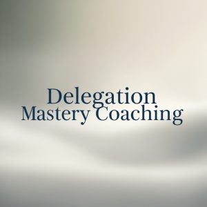 Delegation Mastery Coaching